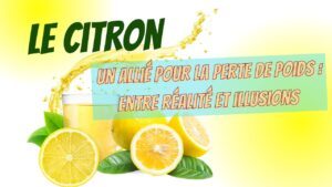 le citron, un allié pour la perte de poids entre réalité et illusions