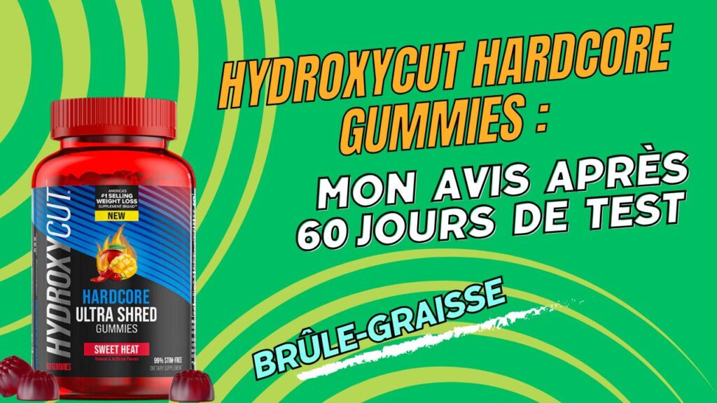 hydroxycut hydroxycut hardcore gummies mon avis après 60 jours de test