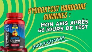 hydroxycut hydroxycut hardcore gummies mon avis après 60 jours de test