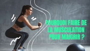 pourquoi faire de la musculation pour maigrir